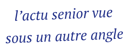 l’actu senior vue sous un autre angle